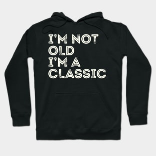 I'm Not Old I'm A Classic Hoodie